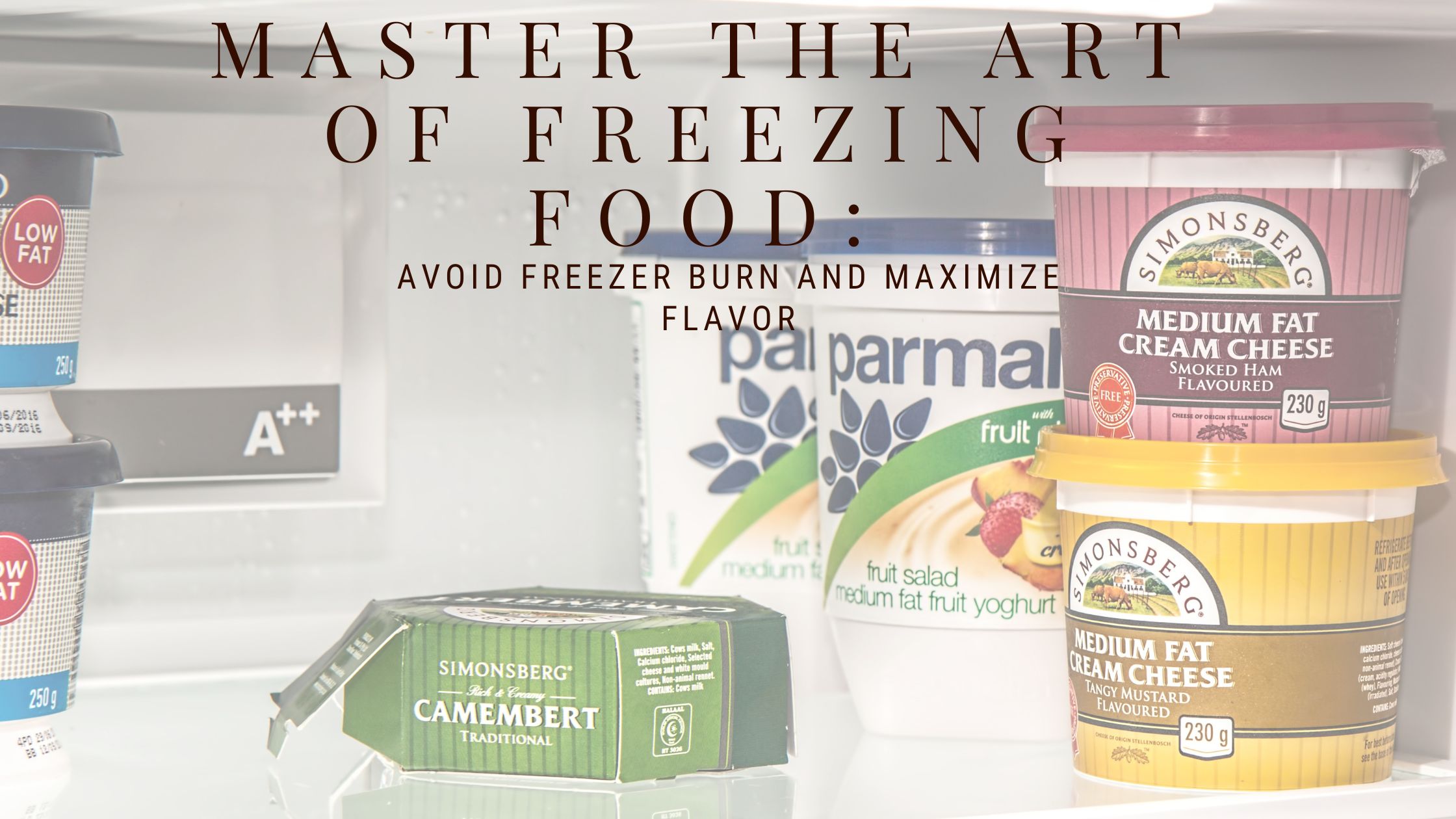 Master the Art of Freezing Food: Avoid Freezer Burn & Maximize Flavor